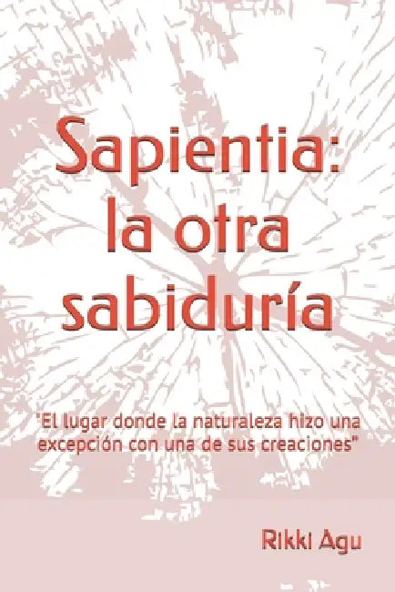 Sapientia: la otra sabiduría: "El lugar donde la naturaleza hizo una excepción con una de sus creaciones" by Rikki Agu