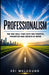 Professionalism: The One Skill That Gets You Trusted, Promoted and Chosen at Work by Sri Mulugund