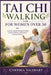 Tai CHI Walking for Women Over 50: A 60 Day Mindful Movement Practice to Restore Balance and Promote Lifelong Wellness by Cynthia Valehart