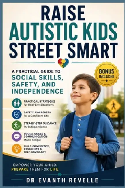Raise Autistic Kids Street Smart: A Practical Guide to Social Skills, Safety, and Independence by Evanth Revelle