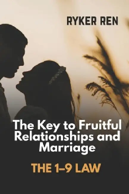 The 1-9 Law: The Key to Fruitful Relationships and Marriage by Ryker Ren