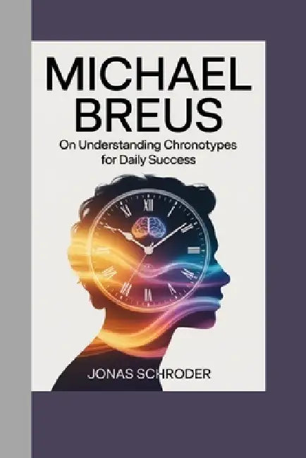 Michael Breus: on Understanding Chronotypes for Daily Success by Jonas Schroder