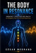 The Body in Resonance: Frequency, Structure and Health: An Integrative View from Clinical Experience by César Medrano