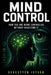 Mind Control: How You Are Being Controlled Without Realizing It by Sebestyén István