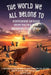 The World We All Belong To: Understanding Ourselves - Respecting Each Other - Discovering Your Strengths by Peter Julius