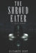 The Shroud Eater: Forensic Mysteries of the Venetian Vampire by Luca Aresu, Elizabeth Hurt