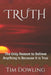 Truth: The Only Reason to Believe Anything is Because it is True by Tim Dowling