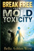 Break Free from Mold Toxicity: Restore energy cleanse body rebuild resilience after exposure by Bella Ashlan West