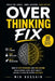 OVERTHINKING FIX How to Stop Stressing and Take Action: Break Mental Loops, Quiet Anxiety, and Build a Bias for Action in 30 Days by Mir Hossain