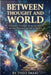 Between Thought and World: A Journey Through Consciousness and the Shimmering Veil of Reality by Theo Imari