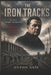 The Iron Tracks: The Life of Gheorghe Gheorghiu-Dej by Anton Axis