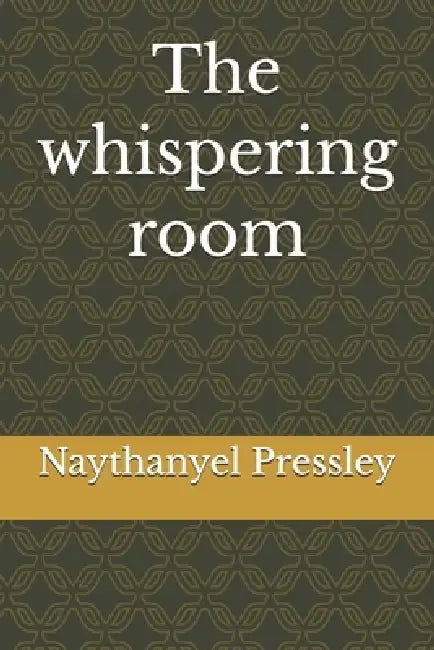 The whispering room by Naythanyel D. Pressley