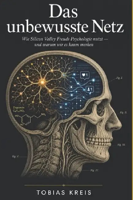 Das unbewusste Netz: Wie Silicon Valley Freuds Psychologie nutzt - und warum wir es kaum merken by Tobias Kreis