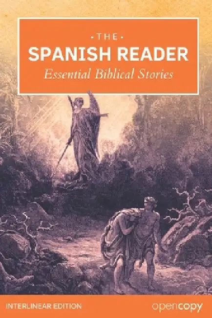 The Spanish Reader - Essential Bible Stories: An Interlinear Spanish to English Translation, Learn Spanish Naturally, Read Without a Dictionary, and B by Opencopy Archives