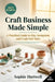 Craft Business Made Simple: A Practical Guide to Etsy, Instagram, and Craft Fair Sales by Sophie Hartwell