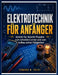 Elektrotechnik Für Anfänger: Schritt-für-Schritt-Projekte zum schnellen Lernen und zum Aufbau echter Fähigkeiten by Edward N. Crist