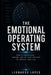 The Emotional Operating System: How to Understand, Control, and Use Your Emotions to Improve Your Life by Leonardo Lopes