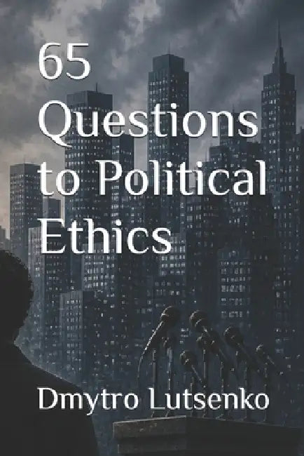 65 Questions to Political Ethics by Dmytro Lutsenko