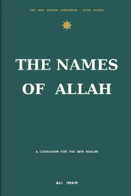 The Names Of Allah: A Companion for the New Muslim by Ali Imam