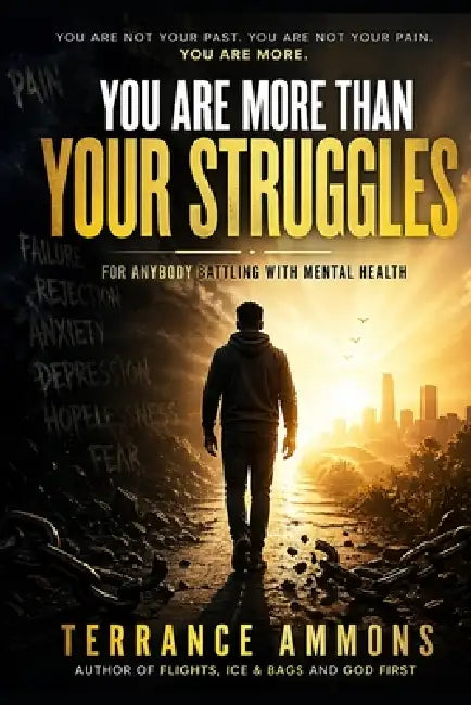 You Are More Than Your Struggles by Terrance Ammons