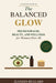 The balance Glow: Perimenopause Beauty and Wellness for women over 40 by Jeaneen Bullard