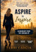 Aspire to Inspire: Leadership from the Ground Up: Building People, Balancing Strengths, and Leading Where the Work Happens by Terri Cascia