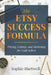 The Etsy Success Formula: Pricing, Listings, and Marketing for Craft Sellers by Sophie Hartwell