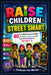 Raise Children Street Smart: 40 Fun-Filled Lessons to Build Confidence, Awareness, and Real-World Wisdom in Kids Ages 6-12 by Pax Wonder