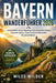 Bayern-Wanderführer 2026: Scenic Alpine Trails, Neuschwanstein Routes, Hidden Gems, Maps & Easy Itineraries for Every Explorer by Miles Wilder