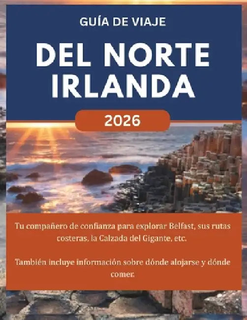 del Norte Irlanda Guía de Viaje 2026: Tu compañero de confianza para explorar Belfast, sus rutas costeras, la Calzada del Gigante, etc. También incluy by Jack Armstrong