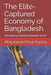 The Elite-Captured Economy of Bangladesh: Reclaiming Shared Prosperity for All by Mohammad Omar Farooq