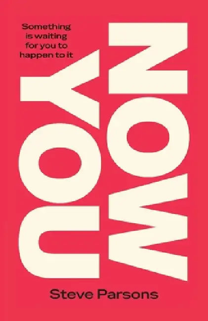 Now You: Something Is Waiting For You To Happen To It by Steve Parsons