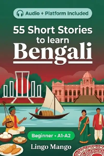 55 bilingual short stories to learn Bengali for Beginner: Improve your vocabulary, reading, and written comprehension with exercises for students and by Mango