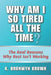 Why Am I So Tired All the Time? The Real Reasons Why Rest Isn't Working: The Truth About Chronic Exhaustion and How to Reclaim Your Energy in a World by K. Bronwyn Brown