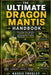 The Ultimate Dragon Mantis Handbook: Camouflage, hunting tactics, evolution, behavior, and survival secrets of nature's most precise insect predator by Kassie Frogley