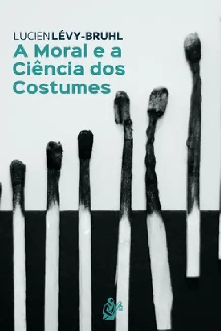 A Moral e a Ciência dos Costumes by Lucien Lévy-Bruhl