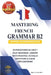 Mastering French Grammar B2: 30 Structured B2 DELF / DALF Grammar Lessons with Practice, Detailed Solutions & Clear Explanations by Carob Publishing