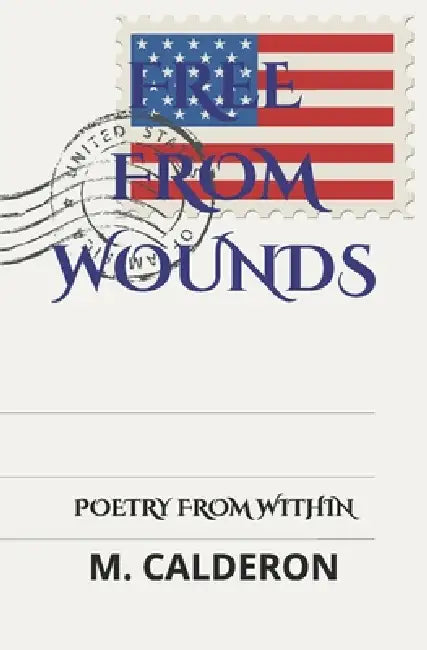 Free From Wounds: Poetry From Within by Maniphone Calderon