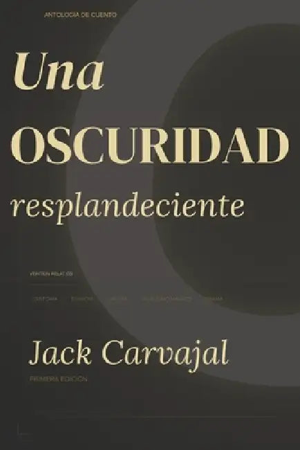 Una Oscuridad Resplandeciente by Jack Carvajal