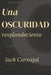 Una Oscuridad Resplandeciente by Jack Carvajal