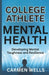 College Athlete Mental Health: Developing Mental Toughness and Resilience by Carmen Wells