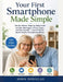 Your First Smartphone Made Simple: The No-Stress, Step-by-Step Guide to Calls, Messages, Photos, Apps, and the Internet - Even If You've Never Used a by John Douglas