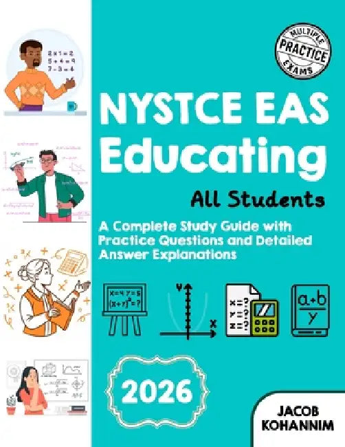NYSTCE EAS Educando a Todos los Estudiantes: Una Guía Completa de Estudio con Preguntas de Práctica y Explicaciones Detalladas de Respuestas by Jacob Kohannim