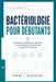Bactériologie Pour Débutants: L'introduction complète pour débutants en bactériologie pour les étudiants en santé et en médecine by Aaron L. Monaghan
