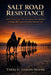 Salt Road Resistance: North African Traders Who Used Ancient Desert Salt Routes to Smuggle Allied Agents Deep Behind Rommel's Lines by Tariq El-Hassan-Moore