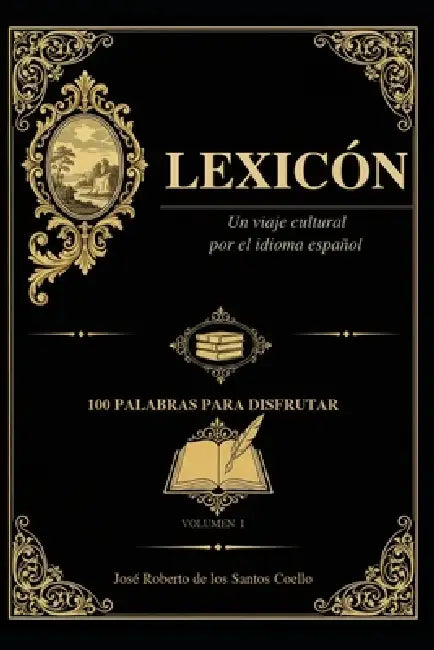 Lexicón: Un viaje cultural por el idioma español by José Roberto de Los Santos Coello