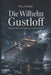 Die Wilhelm Gustloff: Schiff, Symbol und Tragödie im Zweiten Weltkrieg by Nico Schäfer