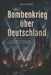Bombenkrieg über Deutschland: Luftangriffe, Zerstörung und Erinnerung im Zweiten Weltkrieg by Nico Schäfer