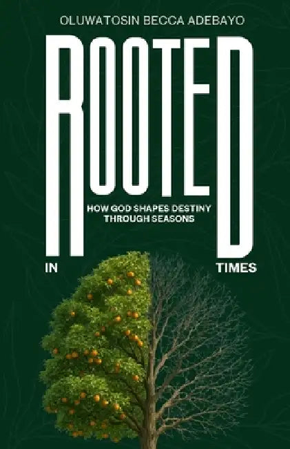 Rooted In Times: How God Shapes Destiny Through Seasons by Oluwatosin Adebayo