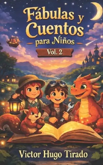 Fábulas y Cuentos para Niños Vol. 2: Historias con valores, trabajo en equipo y emociones para niños de 6 a 12 años Cuentos educativos para desarrolla by Victor Hugo Tirado Castillo